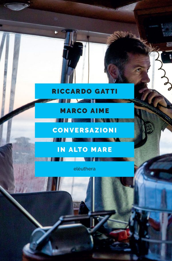 "Conversazioni in alto mare", il libro di Riccardo Gatti e Marco Aime